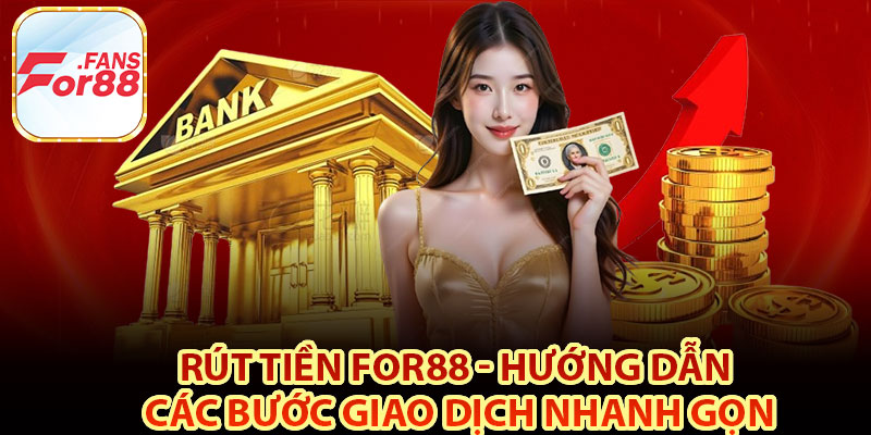 Hướng dẫn quy trình tiến hành rút tiền For88