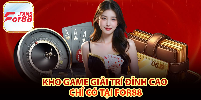 Kho game giải trí đỉnh cao chỉ có tại For88