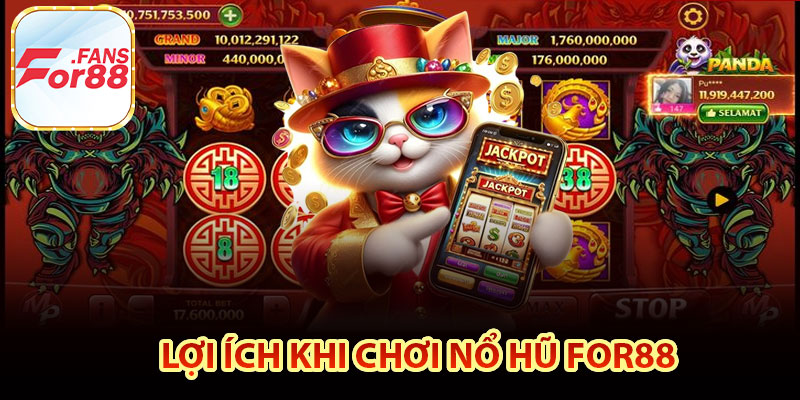 Lợi Ích Khi Chơi Nổ Hũ For88 