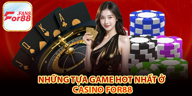 Những tựa game hot nhất ở casino For88