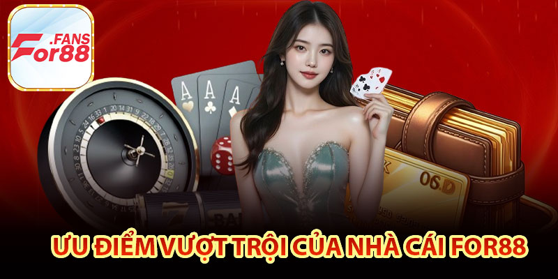 Ưu điểm vượt trội của nhà cái For88 