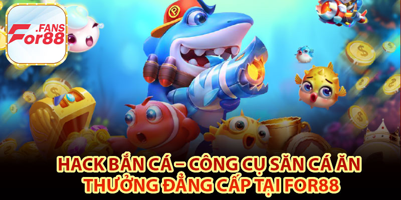 Thế nào là hack bắn cá?