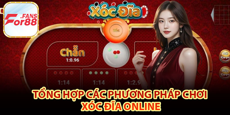 Tổng hợp các phương pháp chơi xóc đĩa online
